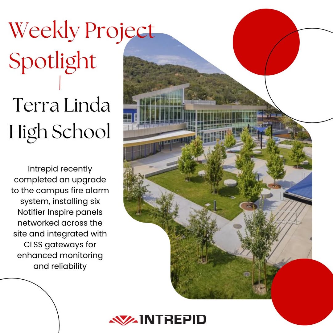 May be an image of text that says 'Weekly Project Spotlight Terra Linda High School Intrepid recently completed an upgrade to the campus fire alarm system, installing six Notifier Inspire panels networked across the site and integrated with CLSS gateways for enhanced monitoring and reliability INTREPID'